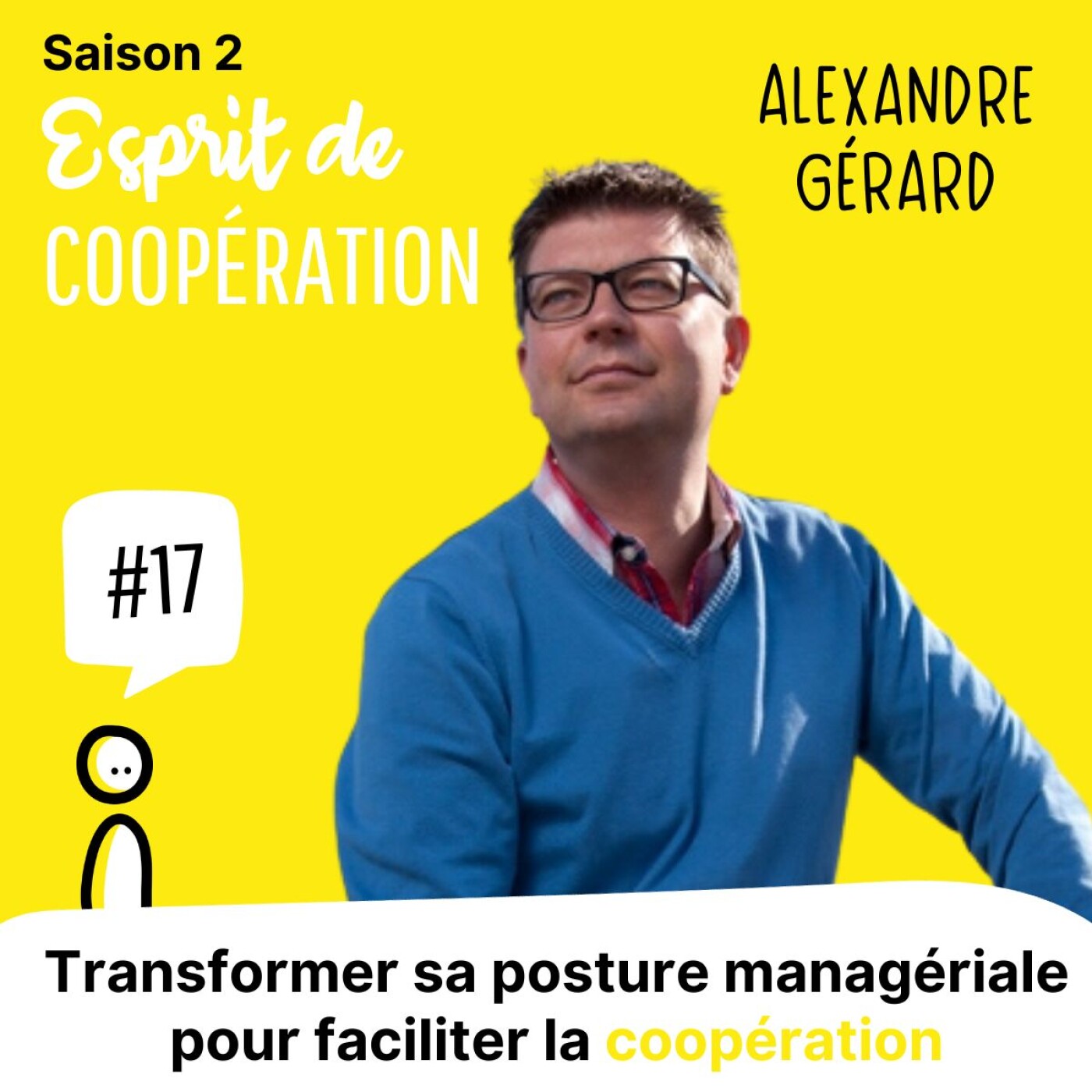 #17 - Alexandre Gérard - Transformer sa posture managériale pour ...